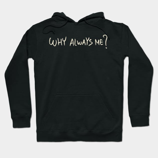 Why Always Me? Hoodie by Saestu Mbathi